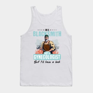 I’m Not a Gynecologist But I’ll Take a Look - Blacksmith Tank Top